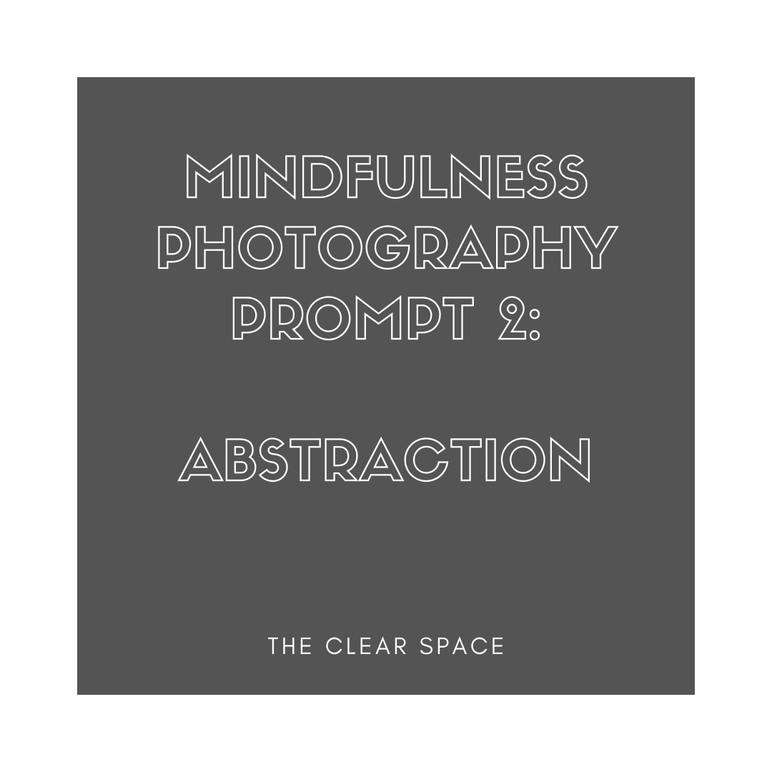 mindfulness photography prompts abstraction